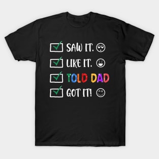 Saw It Like It Told Dad Got It Funny Kids T-Shirt